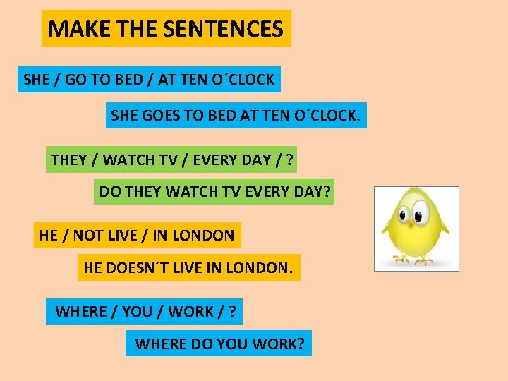 MAKE THE SENTENCES SHE / GO TO BED / AT TEN O´CLOCK SHE GOES