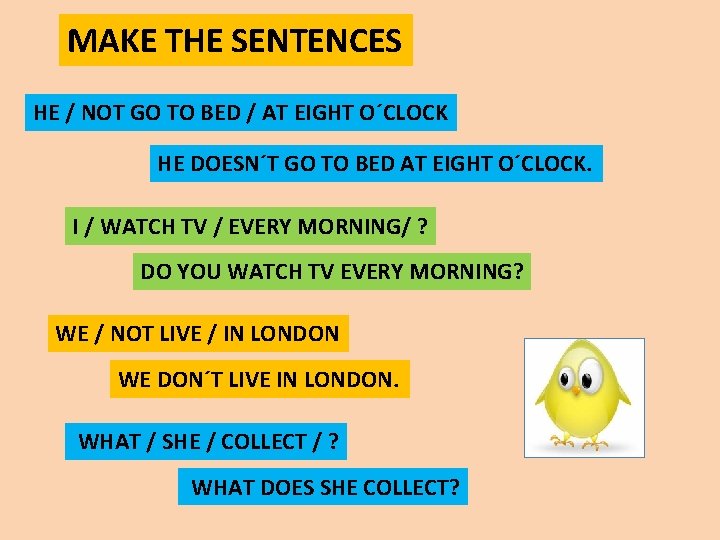 MAKE THE SENTENCES HE / NOT GO TO BED / AT EIGHT O´CLOCK HE