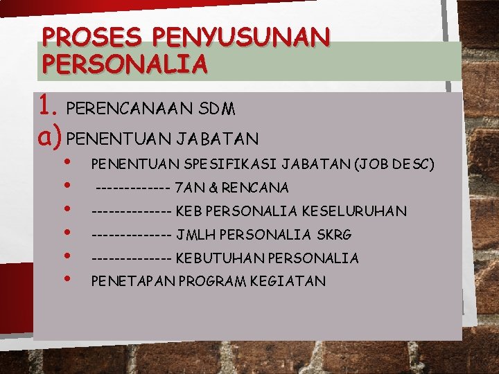 PROSES PENYUSUNAN PERSONALIA 1. PERENCANAAN SDM a) PENENTUAN JABATAN • • • PENENTUAN SPESIFIKASI