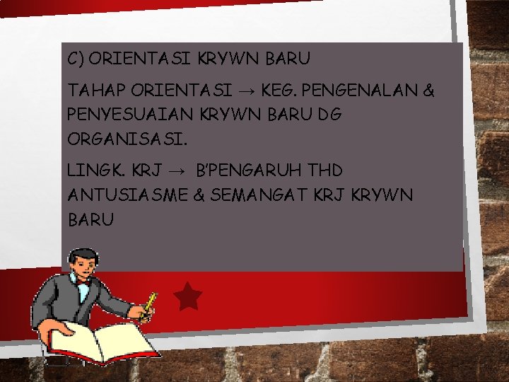 C) ORIENTASI KRYWN BARU TAHAP ORIENTASI → KEG. PENGENALAN & PENYESUAIAN KRYWN BARU DG