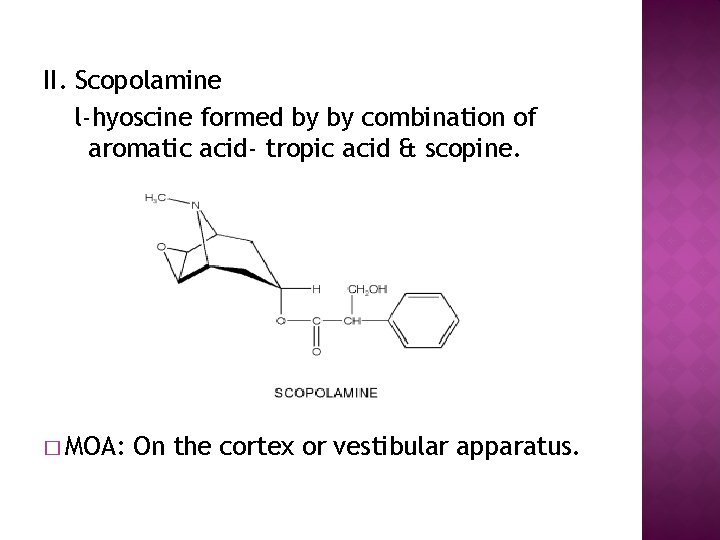 II. Scopolamine l-hyoscine formed by by combination of aromatic acid- tropic acid & scopine.