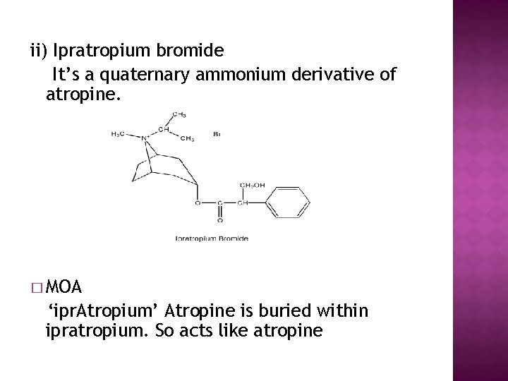 ii) Ipratropium bromide It’s a quaternary ammonium derivative of atropine. � MOA ‘ipr. Atropium’