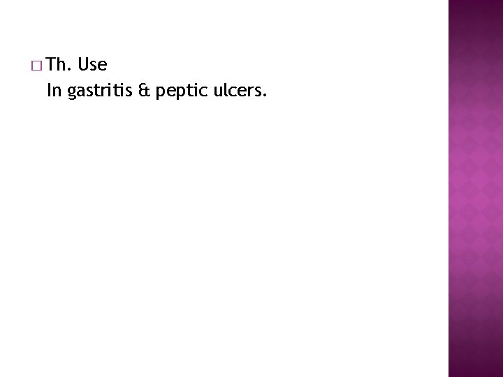 � Th. Use In gastritis & peptic ulcers. 