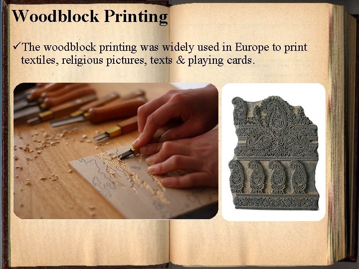 Woodblock Printing üThe woodblock printing was widely used in Europe to print textiles, religious
