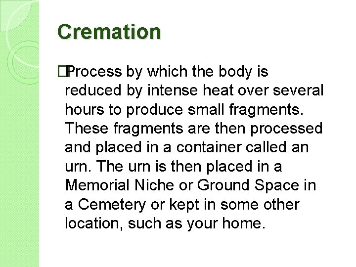 Cremation �Process by which the body is reduced by intense heat over several hours