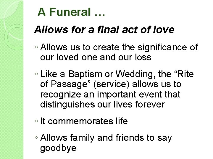 A Funeral … Allows for a final act of love ◦ Allows us to