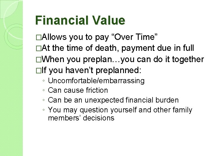 Financial Value �Allows you to pay “Over Time” �At the time of death, payment