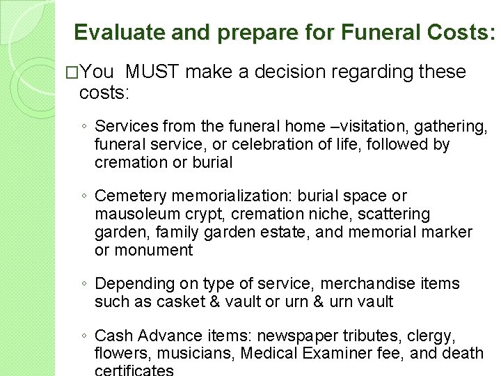 Evaluate and prepare for Funeral Costs: �You MUST make a decision regarding these costs: