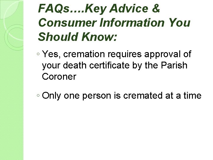 FAQs…. Key Advice & Consumer Information You Should Know: ◦ Yes, cremation requires approval