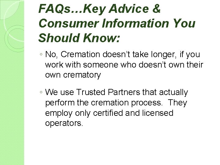 FAQs…Key Advice & Consumer Information You Should Know: ◦ No, Cremation doesn’t take longer,