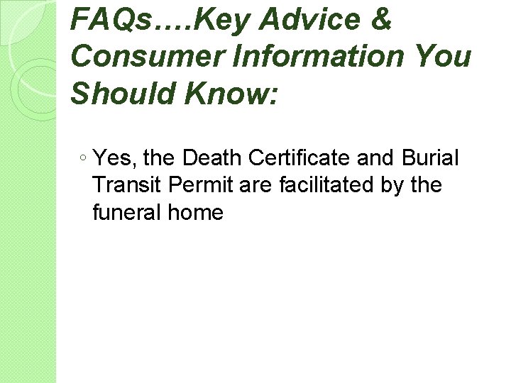 FAQs…. Key Advice & Consumer Information You Should Know: ◦ Yes, the Death Certificate