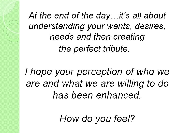 At the end of the day…it’s all about understanding your wants, desires, needs and