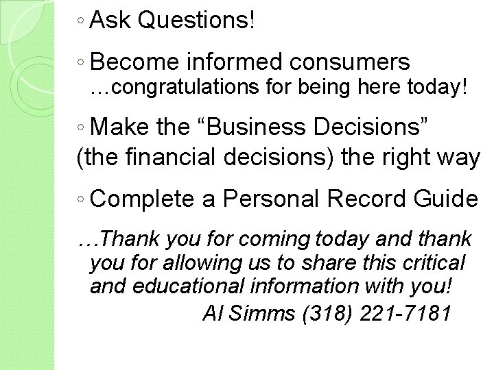 ◦ Ask Questions! ◦ Become informed consumers …congratulations for being here today! ◦ Make