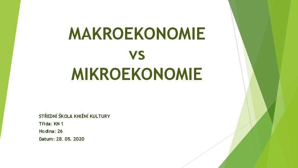 MAKROEKONOMIE vs MIKROEKONOMIE STŘEDNÍ ŠKOLA KNIŽNÍ KULTURY Třída: KN 1 Hodina: 26 Datum: 28.