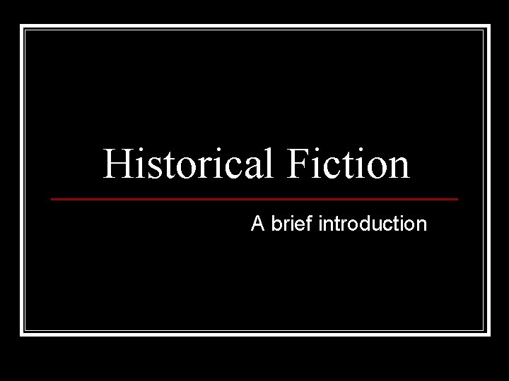Historical Fiction A brief introduction 