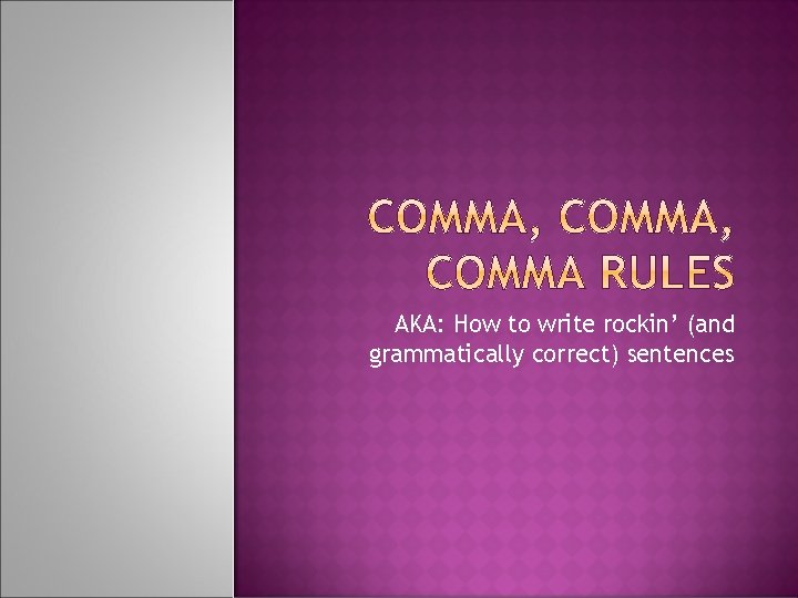 AKA: How to write rockin’ (and grammatically correct) sentences 