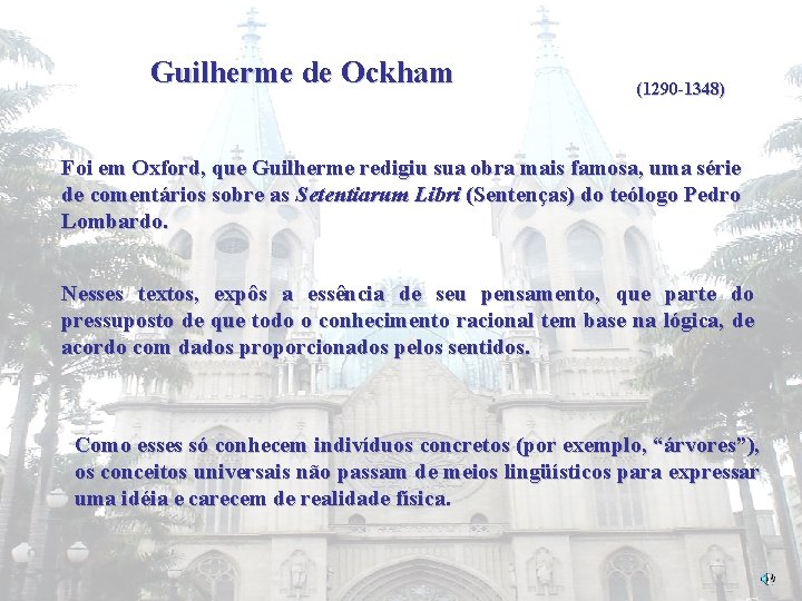 Guilherme de Ockham (1290 -1348) Foi em Oxford, que Guilherme redigiu sua obra mais
