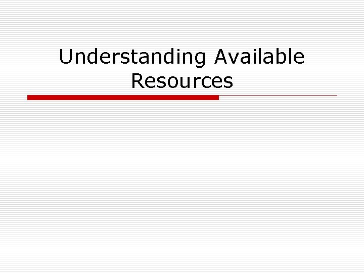 Understanding Available Resources 