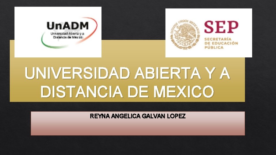 UNIVERSIDAD ABIERTA Y A DISTANCIA DE MEXICO REYNA ANGELICA GALVAN LOPEZ 