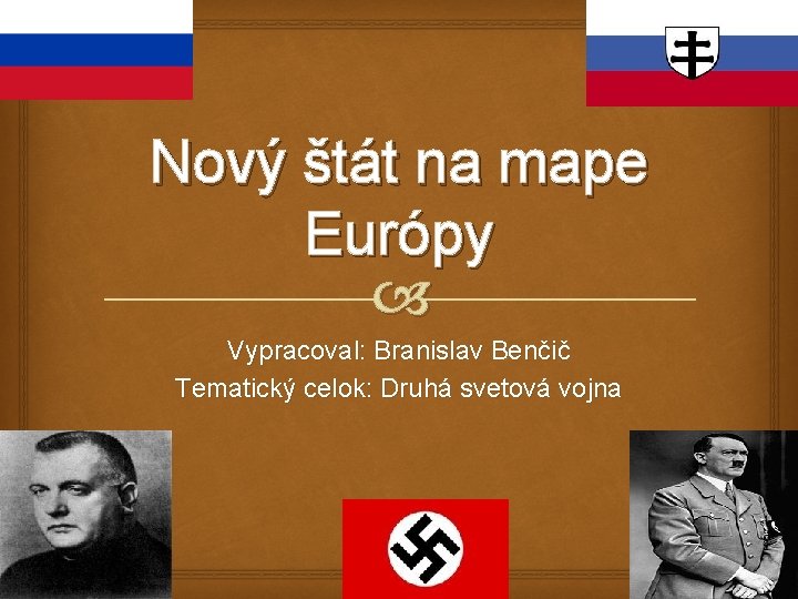 Nový štát na mape Európy Vypracoval: Branislav Benčič Tematický celok: Druhá svetová vojna 
