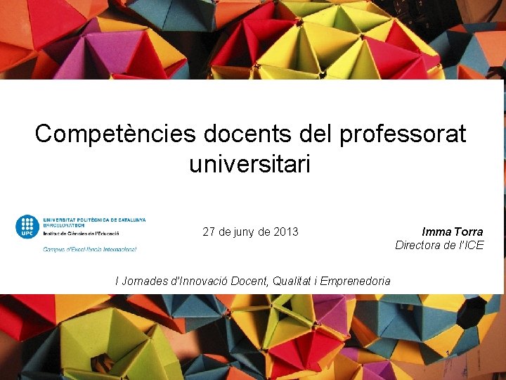 Competències docents del professorat universitari 27 de juny de 2013 I Jornades d’Innovació Docent,