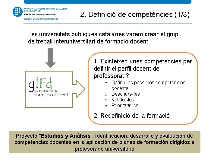 2. Definició de competències (1/3) Les universitats públiques catalanes vàrem crear el grup de