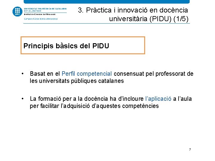 3. Pràctica i innovació en docència universitària (PIDU) (1/5) Principis bàsics del PIDU •