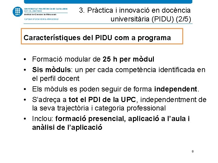 3. Pràctica i innovació en docència universitària (PIDU) (2/5) Característiques del PIDU com a