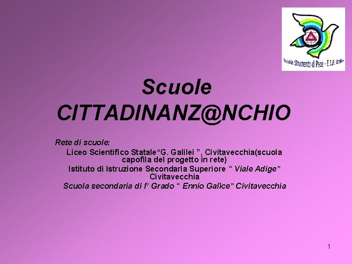 Scuole CITTADINANZ@NCHIO Rete di scuole: Liceo Scientifico Statale“G. Galilei ”, Civitavecchia(scuola capofila del progetto