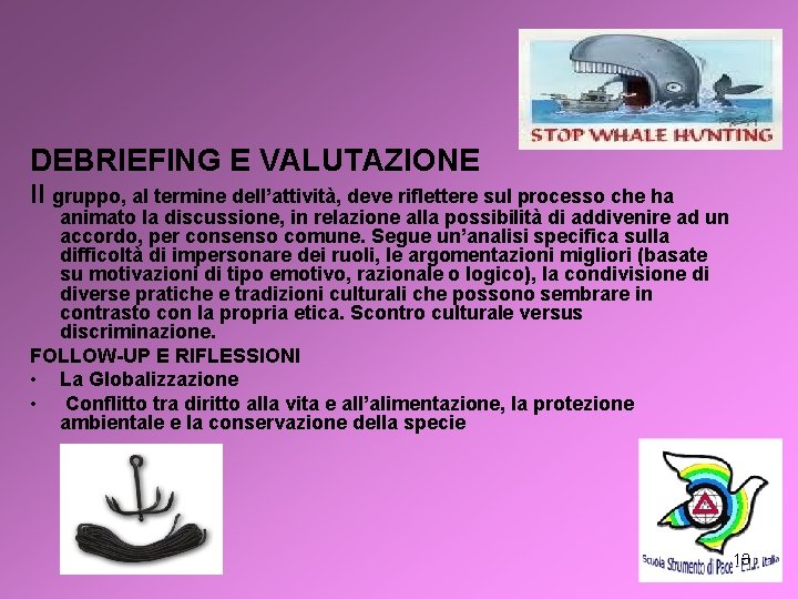 DEBRIEFING E VALUTAZIONE Il gruppo, al termine dell’attività, deve riflettere sul processo che ha