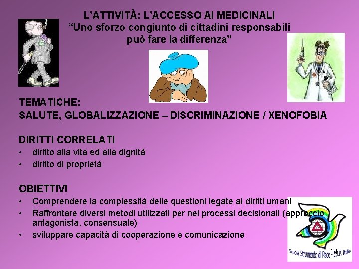 L’ATTIVITÀ: L’ACCESSO AI MEDICINALI “Uno sforzo congiunto di cittadini responsabili può fare la differenza”