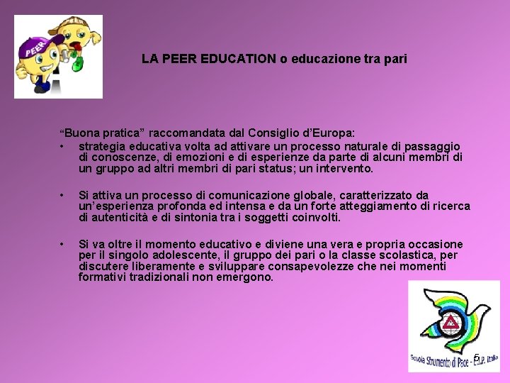 LA PEER EDUCATION o educazione tra pari “Buona pratica” raccomandata dal Consiglio d’Europa: •