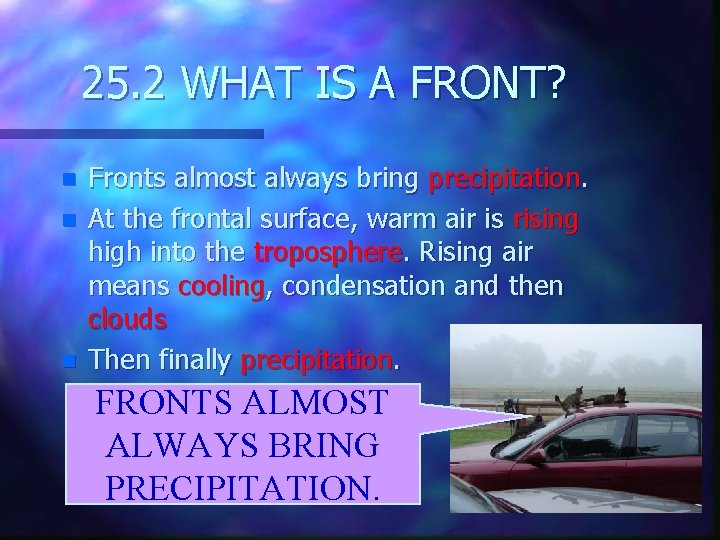 25. 2 WHAT IS A FRONT? n n n Fronts almost always bring precipitation.