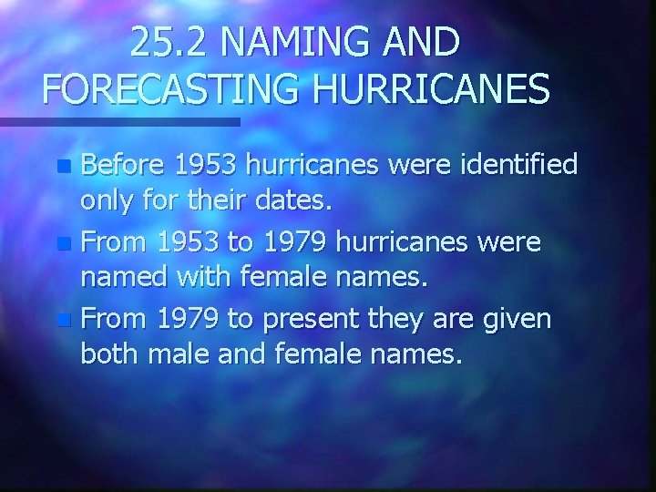 25. 2 NAMING AND FORECASTING HURRICANES Before 1953 hurricanes were identified only for their