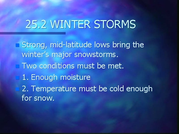 25. 2 WINTER STORMS Strong, mid-latitude lows bring the winter’s major snowstorms. n Two