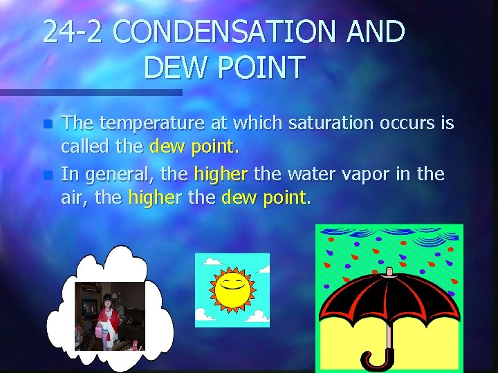 24 -2 CONDENSATION AND DEW POINT n n The temperature at which saturation occurs