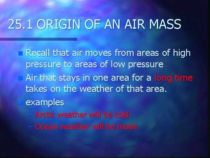 25. 1 ORIGIN OF AN AIR MASS Recall that air moves from areas of