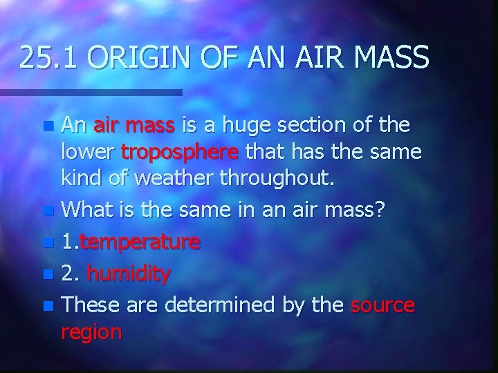 25. 1 ORIGIN OF AN AIR MASS An air mass is a huge section