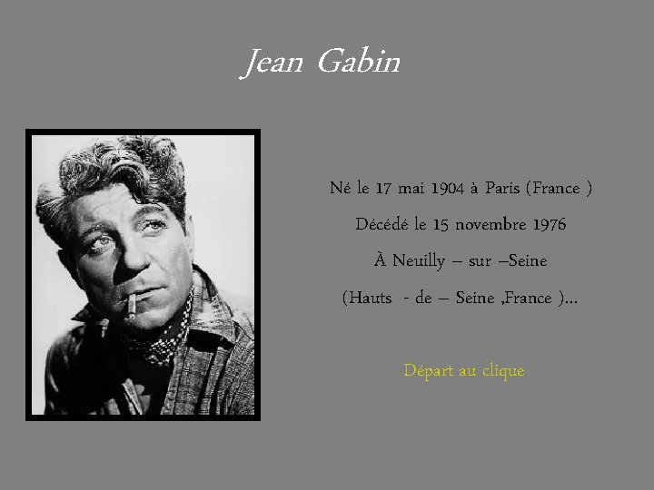 Jean Gabin Né le 17 mai 1904 à Paris (France ) Décédé le 15