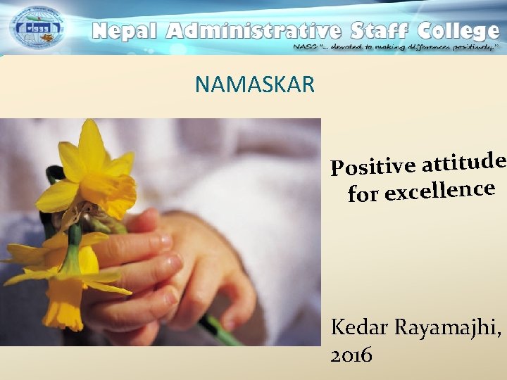 NAMASKAR Positive attitude for excellence Kedar Rayamajhi, 2016 