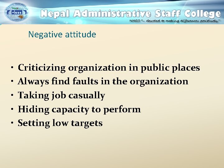 Negative attitude • • • Criticizing organization in public places Always find faults in