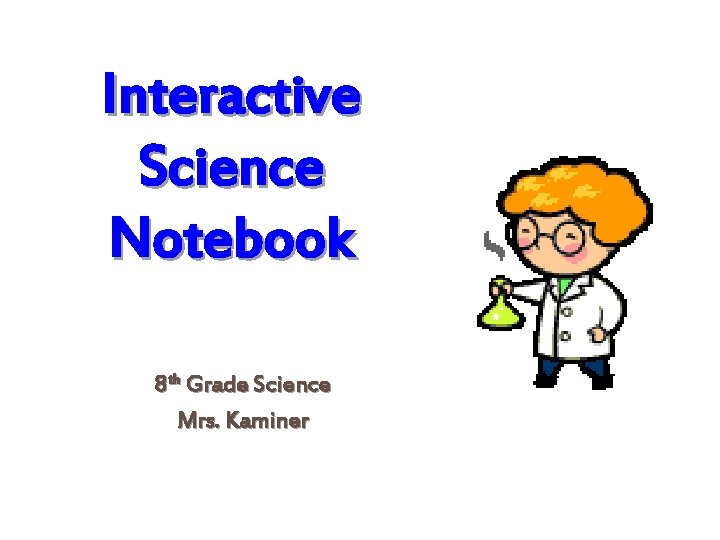 Interactive Science Notebook 8 th Grade Science Mrs. Kaminer 
