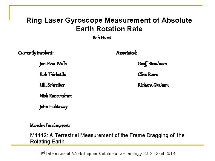 Ring Laser Gyroscope Measurement of Absolute Earth Rotation Rate Bob Hurst Currently involved: Associated: