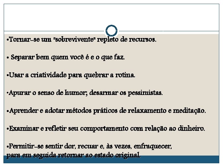  • Tornar-se um "sobrevivente" repleto de recursos. • Separar bem quem você é