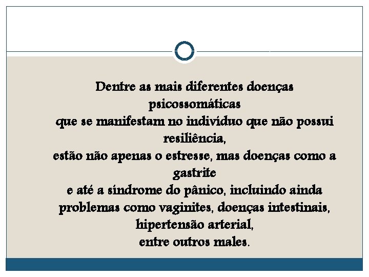 Dentre as mais diferentes doenças psicossomáticas que se manifestam no indivíduo que não possui