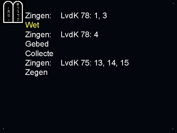 . . Zingen: Lvd. K 78: 1, 3 Wet Zingen: Lvd. K 78: 4