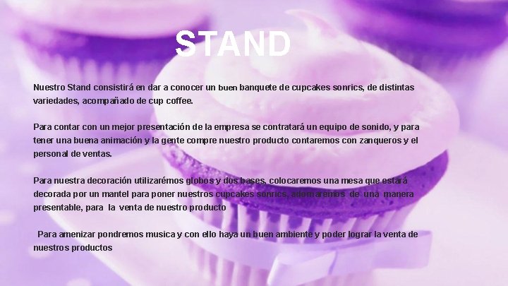 STAND Nuestro Stand consistirá en dar a conocer un buen banquete de cupcakes sonrics,