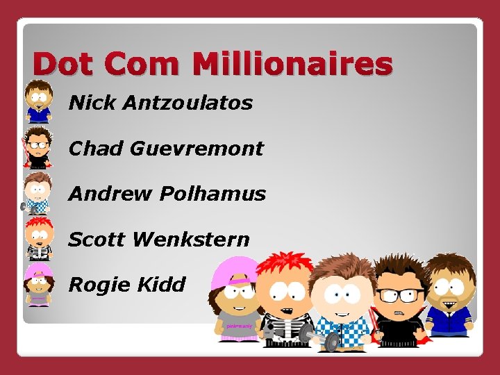 Dot Com Millionaires Nick Antzoulatos Chad Guevremont Andrew Polhamus Scott Wenkstern Rogie Kidd 