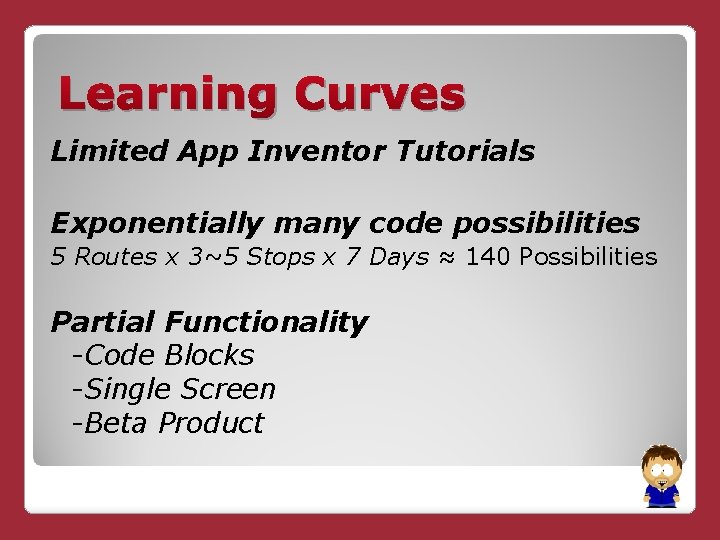 Learning Curves Limited App Inventor Tutorials Exponentially many code possibilities 5 Routes x 3~5