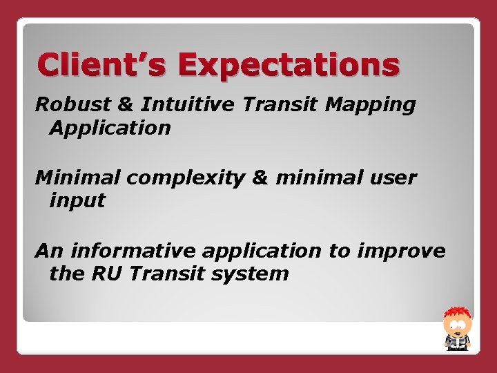 Client’s Expectations Robust & Intuitive Transit Mapping Application Minimal complexity & minimal user input